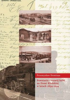Powstanie i rozwój kolei na Ziemi Kłodzkiej w latach 1854-1914